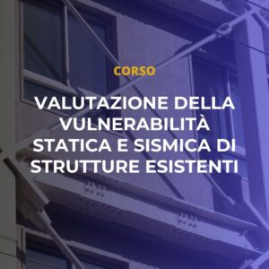 Corso: Valutazione della vulnerabilità statica e sismica di strutture esistenti