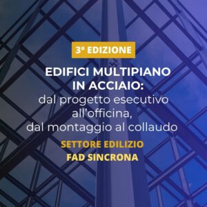 Corso | Edifici multipiano in acciaio: dal progetto esecutivo all’officina, dal montaggio al collaudo